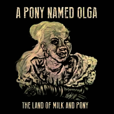 A Pony Named Olga — Land Of Milk & Pony 앨범 커버