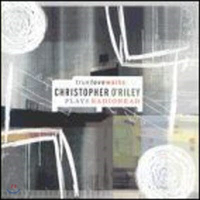 Christopher O'riley / True Love Waits : Christopher O'Riley Plays Radiohead (/̰)