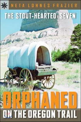 Sterling Point Books(r) the Stout-Hearted Seven: Orphaned on the Oregon Trail