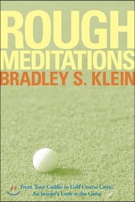 Rough Meditations: From Tour Caddie to Golf Course Critic, an Insider's Look at the Game