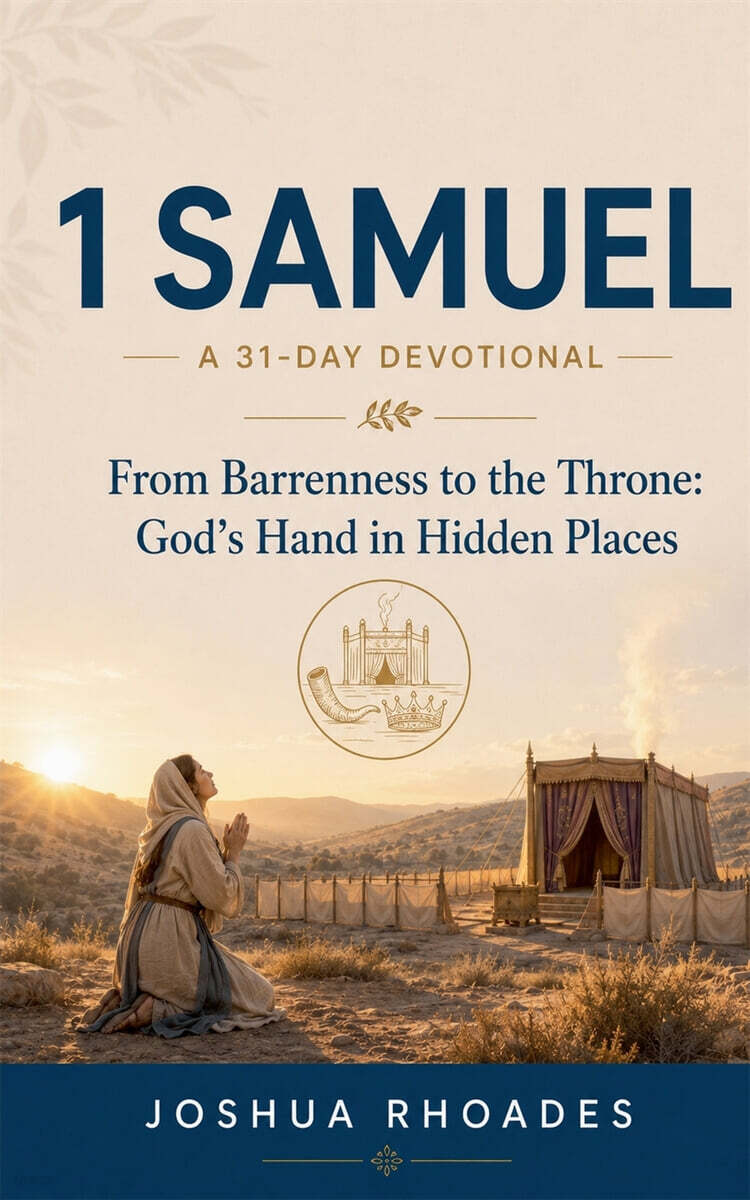 1 Samuel- A 31-Day Devotional - From Barrenness to the Throne- God's Hand in Hidden Places