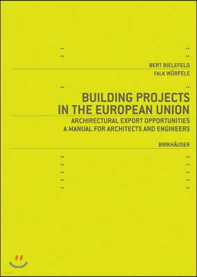 Building Projects in the European Union: Architectural Export Opportunities: A Manual for Architects and Engineers