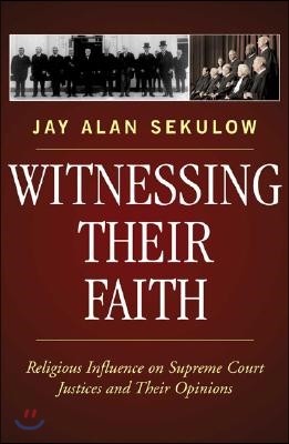 Witnessing Their Faith: Religious Influence on Supreme Court Justices and Their Opinions