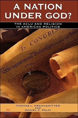 A Nation Under God?: The ACLU and Religion in American Politics