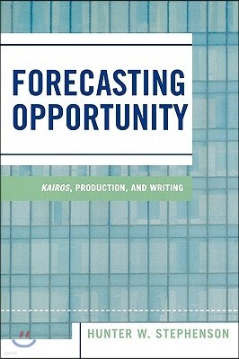 Forecasting Opportunity: Kairos, Production, and Writing