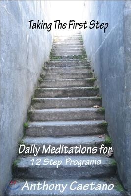 Taking the First Step: Daily Meditations for Twelve Step Programs