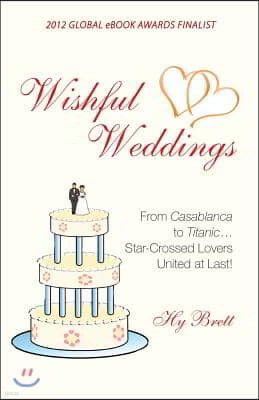 Wishful Weddings: From Casablanca to Titanic...Star-Crossed Lovers United At Last!