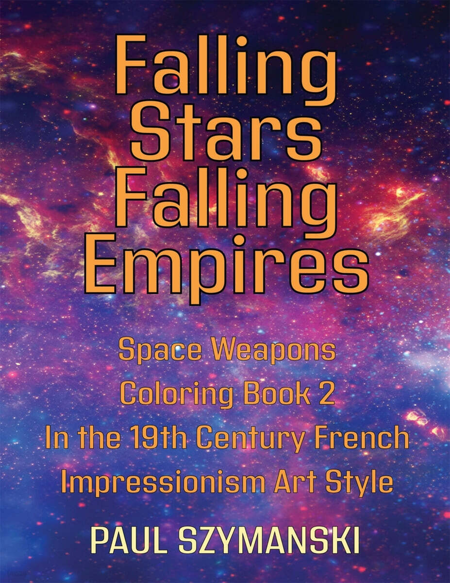 Falling Stars - Falling Empires - Space Weapons Coloring Book 2 In the 19th Century French Impressionism Art Style