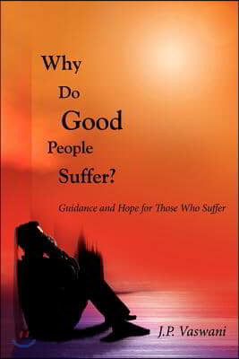 Why Do Good People Suffer?: Guidance and Hope for Those Who Suffer