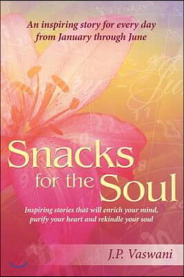 Snacks for the Soul: Inspiring Stories That Will Enrich Your Mind, Purify Your Heart and Rekindle Your Soul