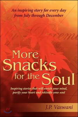 More Snacks for the Soul: Inspiring stories that will enrich your mind, purify your heart and rekindle your soul