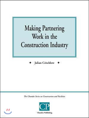 Making Partnering Work in the Construction Industry