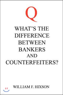 What's the Difference Between Bankers and Counterfeiters?