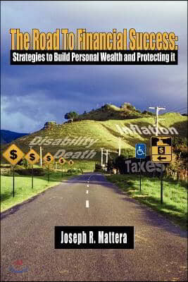 The Road to Financial Success: Strategies to Build Personal Wealth and Protecting It