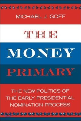 The Money Primary: The New Politics of the Early Presidential Nomination Process