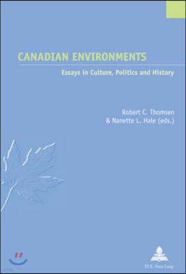 Canadian Environments: Essays in Culture, Politics and History