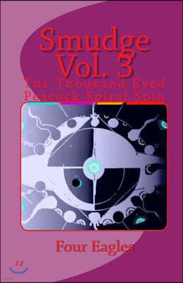 Createspace Smudge Vol. 3: The Thousand Eyed Peacock Spiral Spin