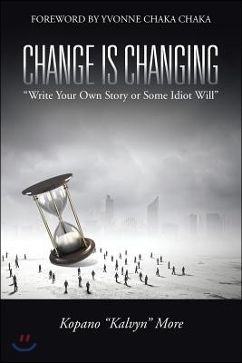 Change Is Changing: "Write Your Own Story or Some Idiot Will"