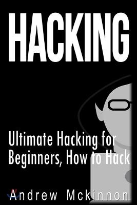 Hacking: Ultimate Hacking for Beginners, How to Hack