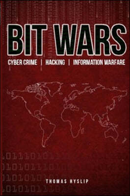 Bit Wars: Cyber Crime, Hacking & Information Warfare