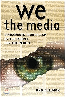 We the Media: Grassroots Journalism by the People, for the People