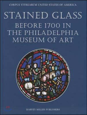 Stained Glass Before 1700 in the Collection of the Philadelphia Museum of Art