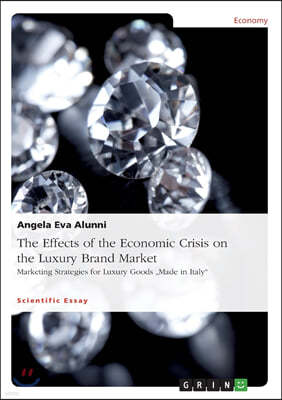 The Effects of the Economic Crisis on the Luxury Brand Market: Marketing Strategies for Luxury Goods Made in Italy