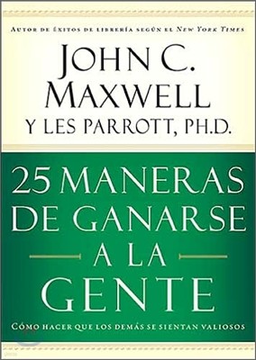 25 Maneras de Ganarse a la Gente: Como Hacer Que Los Demas Se Sientan Valiosos