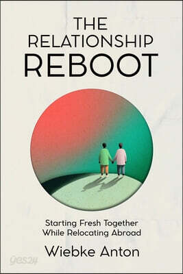 The Relationship Reboot: Starting Fresh Together While Relocating Abroad