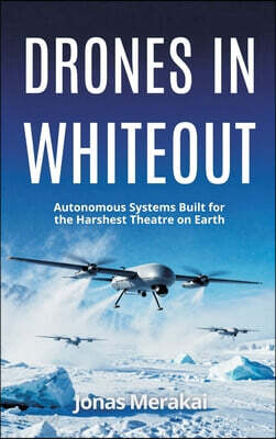 Drones in Whiteout: Autonomous Systems Built for the Harshest Theatre on Earth