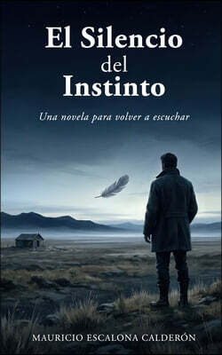 El silencio del instinto: Una novela para volver a escuchar