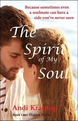 The Spirit of My Soul: Because Sometimes Even a Soulmate Can Have a Side You've Never Seen