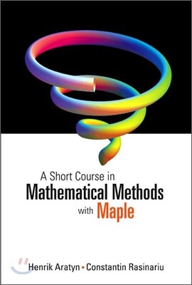 World Scientific Publishing Company A Short Course in Mathematical Methods With Maple