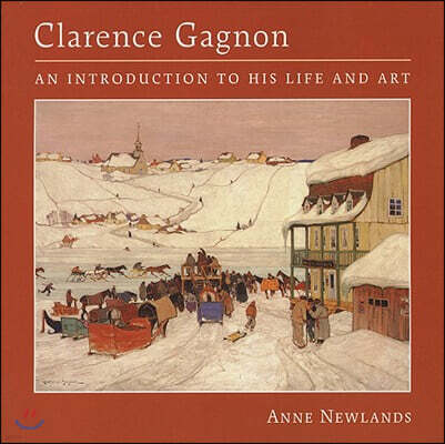 Firefly Books Ltd Clarence Gagnon: An Introduction to His Life and Art