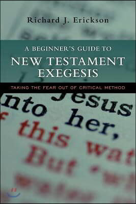 A Beginner's Guide to New Testament Exegesis: Taking the Fear Out of Critical Method