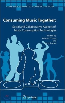 Consuming Music Together: Social and Collaborative Aspects of Music Consumption Technologies