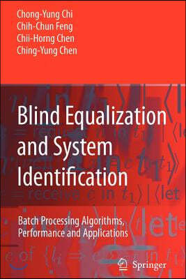 Blind Equalization and System Identification: Batch Processing Algorithms, Performance and Applications