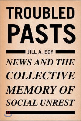 Troubled Pasts: News and the Collective Memory of Social Unrest