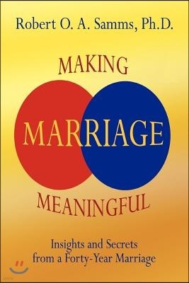 Making Marriage Meaningful: Insights and Secrets from a Forty-Year Marriage