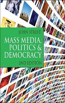 Mass Media, Politics and Democracy: Second Edition