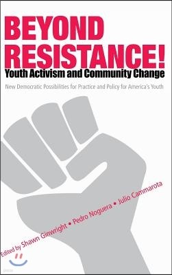 Beyond Resistance! Youth Activism and Community Change