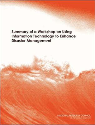 Summary of a Workshop on Using Information Technology to Enhance Disaster Management