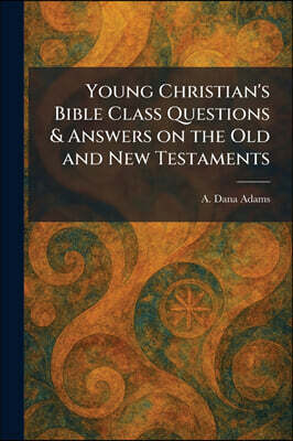 Tradd Street Press Young Christian's Bible Class Questions & Answers on the Old and New Testaments