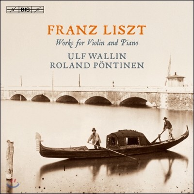 Ulf Wallin / Roland Pontinen Ʈ: ̿ø ǾƳ븦  ǰ (Liszt: Works For Violin & Piano)