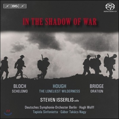 Steven Isserlis 전쟁의 그림자 - 블로흐 / 브리지 / 스티븐 허프: 첼로 협주곡 (In The Shadow of War) 스티븐 이셜리스