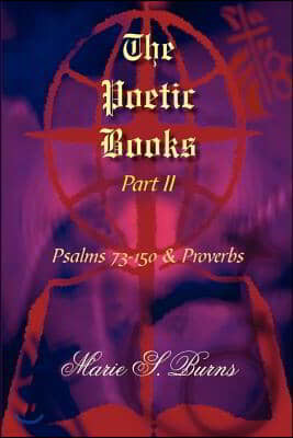 The Poetic Books Part II: Psalms 73-150 & Proverbs