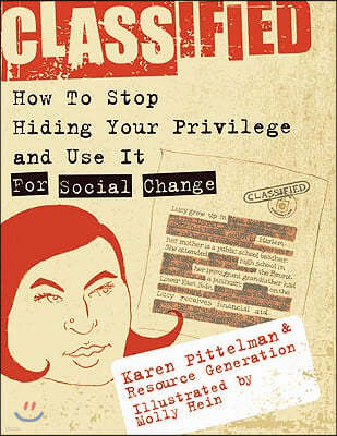 Classified: How to Stop Hiding Your Privilege and Use It for Social Change!