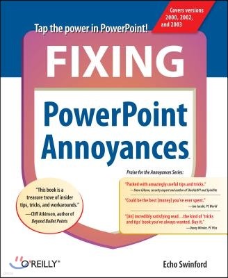 Fixing PowerPoint Annoyances: How to Fix the Most Annoying Things about Your Favorite Presentation Program