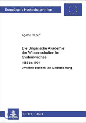 Die Ungarische Akademie Der Wissenschaften Im Systemwechsel 1986 Bis 1994