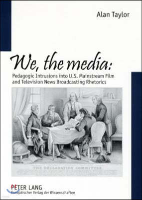 We, the Media: Pedagogic Intrusions Into U.S. Mainstream Film and Television News Broadcasting Rhetorics